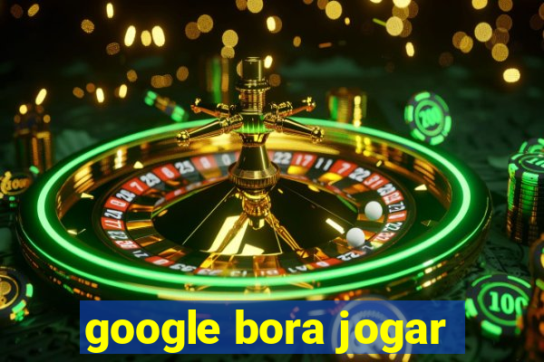 google bora jogar